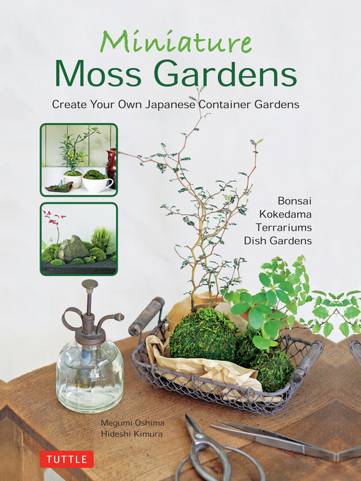 Miniature Moss Gardens Create Your Own Japanese Container Gardens (Bonsai, Kokedama, Terrariums & Dish Gardens)